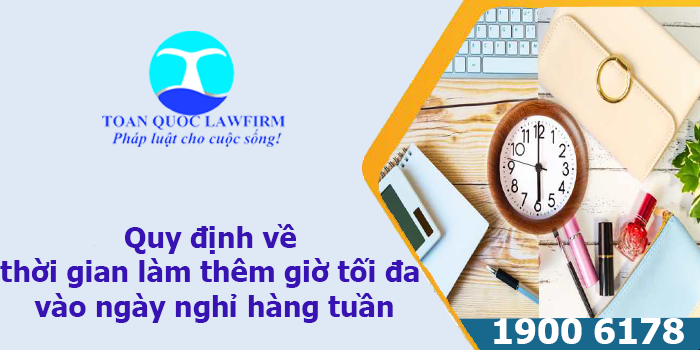 Quy định về thời gian làm thêm giờ tối đa vào ngày nghỉ hàng tuần